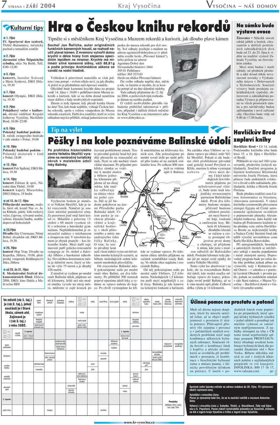 října Pohádkový večer v knihovně, dětské oddělení Krajské knihovny Vysočiny, Havlíčkův Brod, 18.00 22.00 9. října Polenský hudební podzim II. ročník swingového festivalu v sále zámku v Polné, 19.