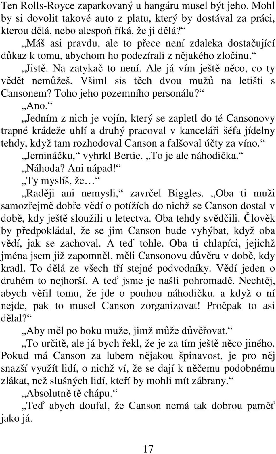 Všiml sis těch dvou mužů na letišti s Cansonem? Toho jeho pozemního personálu? Ano.