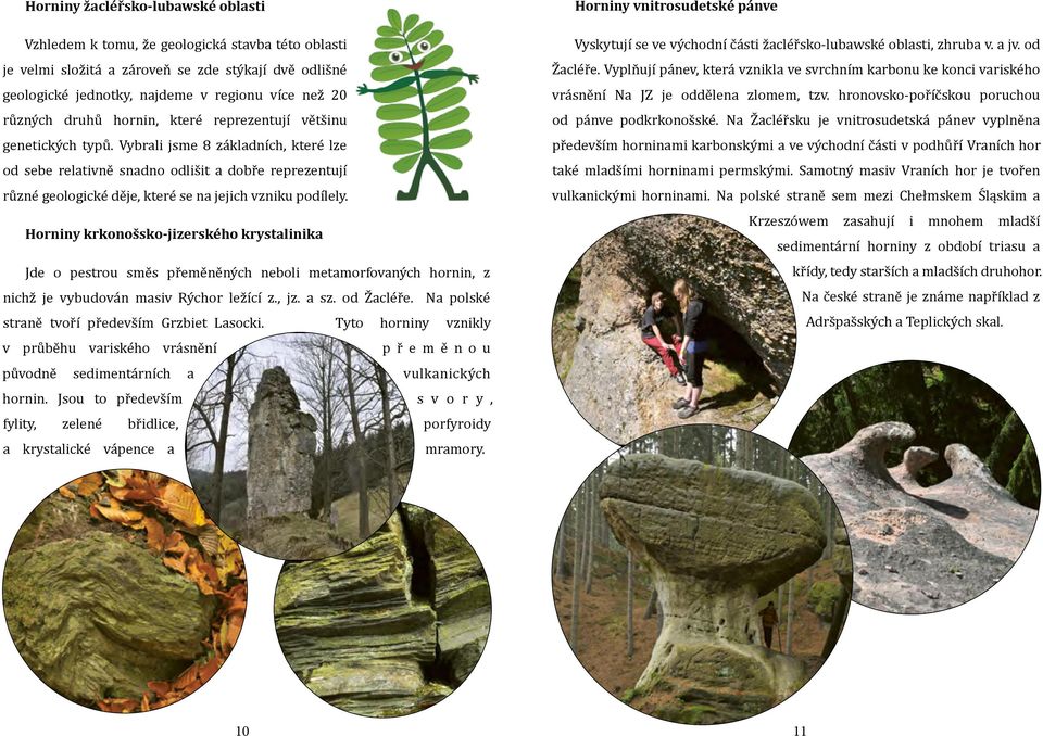 Vybrali jsme 8 základních, které lze od sebe relativně snadno odlišit a dobře reprezentují různé geologické děje, které se na jejich vzniku podílely.