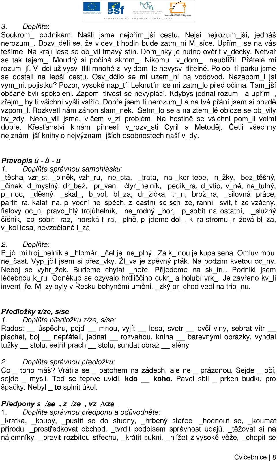 V_dci už vysv_tlili mnohé z_vy dom_le nevysv_tlitelné. Po ob_tí parku jsme se dostali na lepší cestu. Osv_dčilo se mi uzem_ní na vodovod. Nezapom_l jsi vym_nit pojistku? Pozor, vysoké nap_tí!