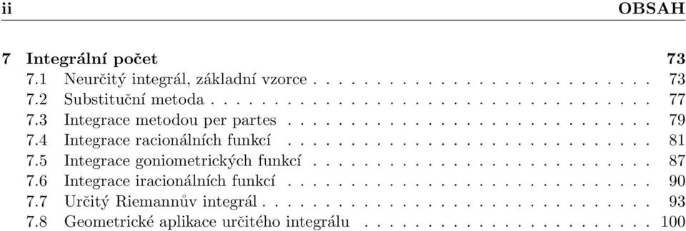 5 Integrace goniometrických funkcí........................... 87 7.6 Integrace iracionálních funkcí............................. 9 7.