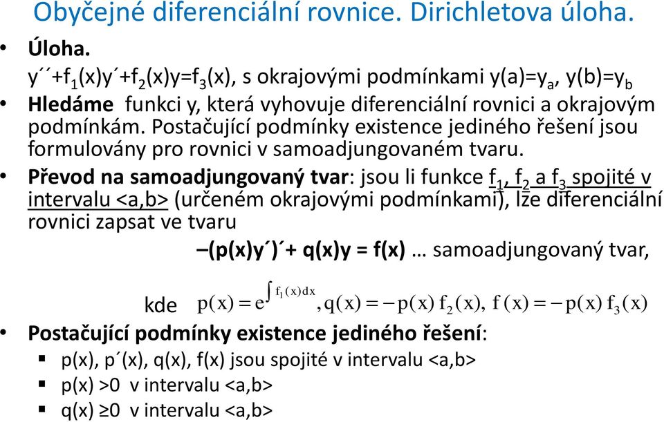 Postačující omí estece jeéo řešeí jsou ormulová ro rovc v samoajugovaém tvaru.