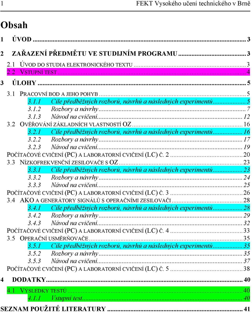 322 Rozbory a návrhy7 323 Návod na cvičení9 POČÍTAČOVÉ CVIČENÍ (PC) A LABORATORNÍ CVIČENÍ (LC) Č 2 20 33 NÍZKOFREKVENČNÍ ZESILOVAČE S OZ23 33 Cíle předběžných rozborů, návrhů a následných