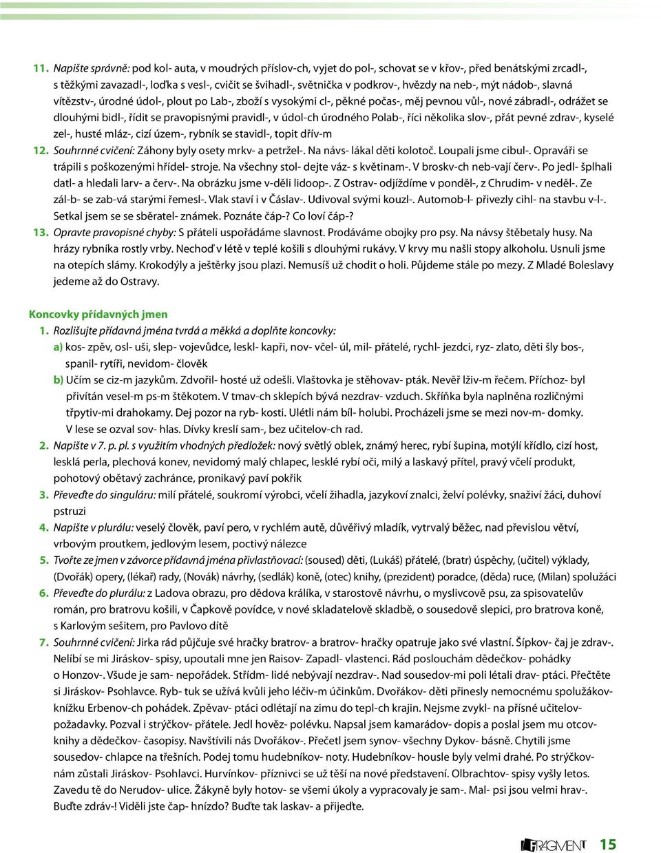 pravidl-, v údol-ch úrodného Polab-, říci několika slov-, přát pevné zdrav-, kyselé zel-, husté mláz-, cizí územ-, rybník se stavidl-, topit dřív-m 12.