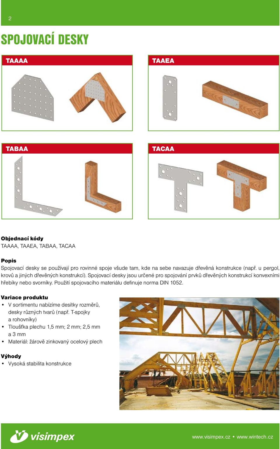 Spojovací desky jsou určené pro spojování prvků dřevěných konstrukcí konvexními hřebíky nebo svorníky.