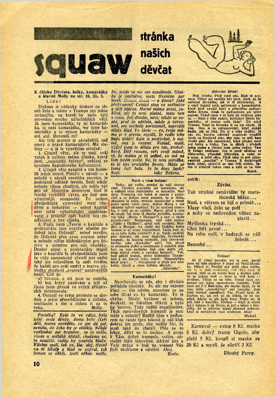 ta není kamarádka, ny jsme kamarádky a to nejsou kamarádky atd. atd. Rozumíš mi! Ale tvůj protest je závažnější, než spory o pravé kamarádství. Má slabiny a já ie vysvětlím stručně: 1.