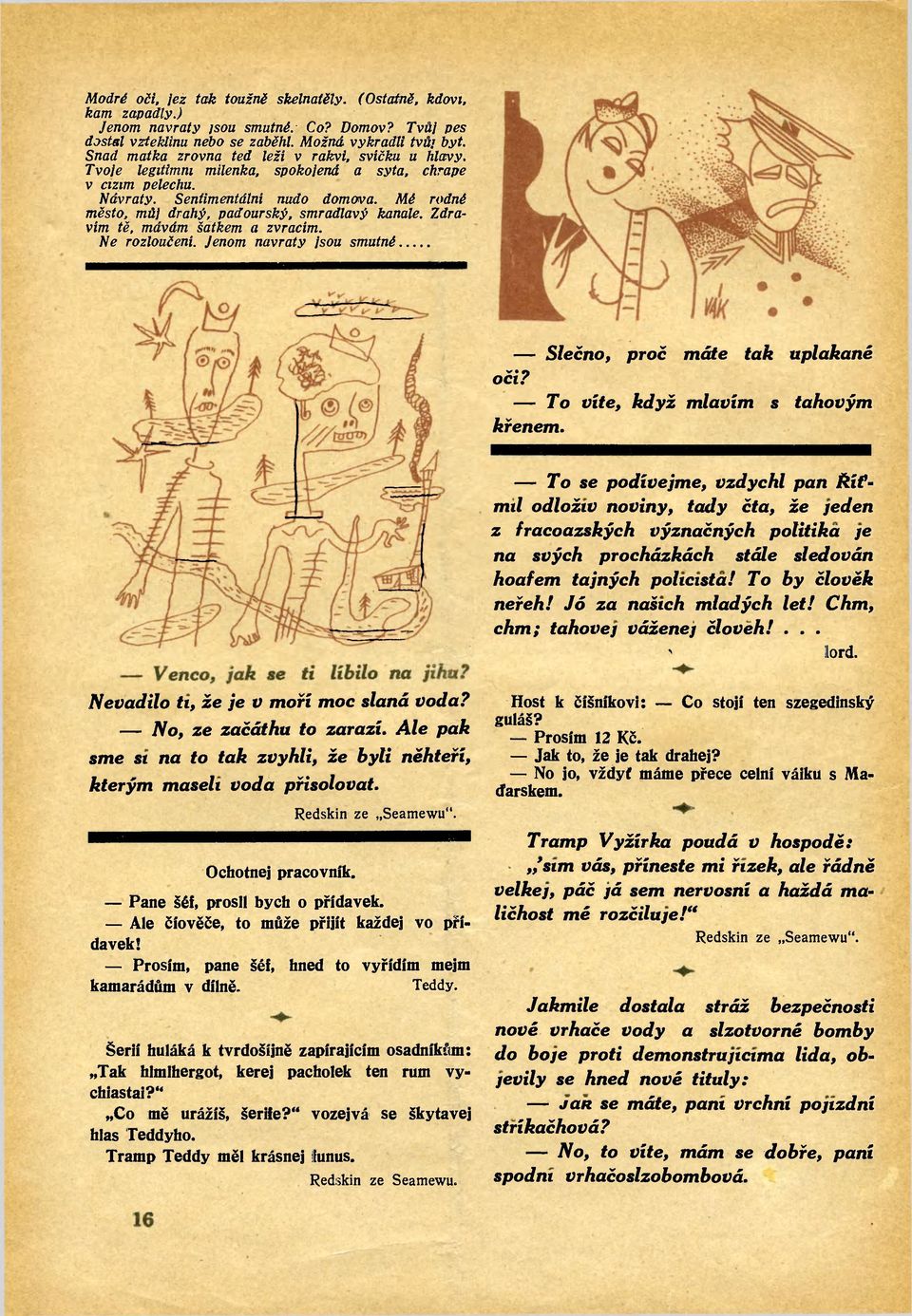 Mé rodné mésio, m d j draaý, padoarsaý, smradľavý Aanaíe. Zdravím ŕč, mávdm šaŕáem a zvracím. Ne rozjoaéení. /enom navraiy /soa smaŕné Sfečno, proč máŕe řaa Mpía&ané očí?