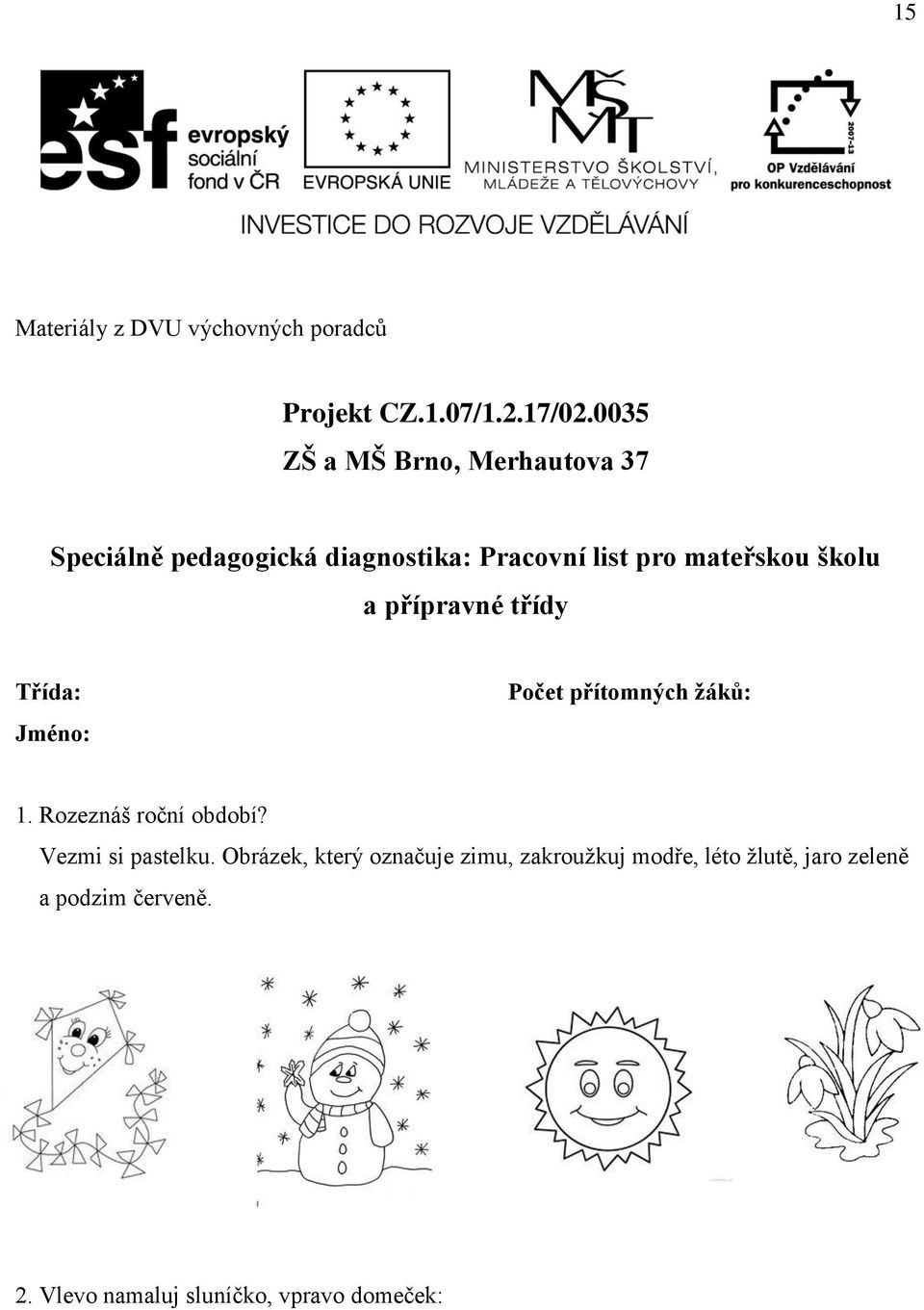 školu a přípravné třídy Třída: Jméno: Počet přítomných žáků: 1. Rozeznáš roční období?