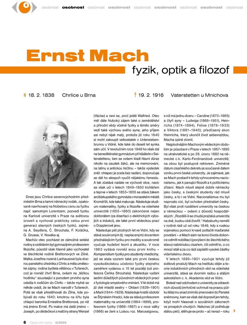 samotným Lorentzem, pozvedl fyziku na Karlově univerzitě v Praze na světovou úroveň a vychoval prakticky celou první generaci slavných českých fyziků, zejména A. Seydlera, Č. Strouhala, F. Koláčka, G.