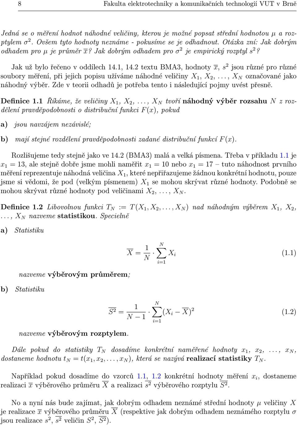 2 textu BMA3, hodnoty x, s 2 jsou různé pro různé soubory měření, při jejich popisu užíváme náhodné veličiny X 1, X 2,..., X N označované jako náhodný výběr.