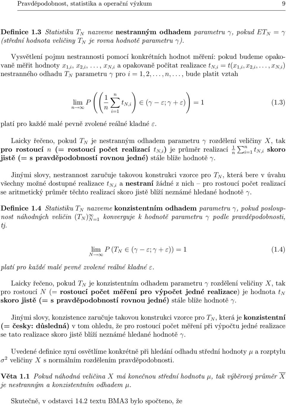 .., x N,i ) nestranného odhadu T N parametru γ pro i = 1, 2,..., n,..., bude platit vztah lim P n (( 1 n ) ) n t N,i (γ ε; γ + ε) = 1 (1.3) i=1 platí pro každé malé pevně zvolené reálné kladné ε.