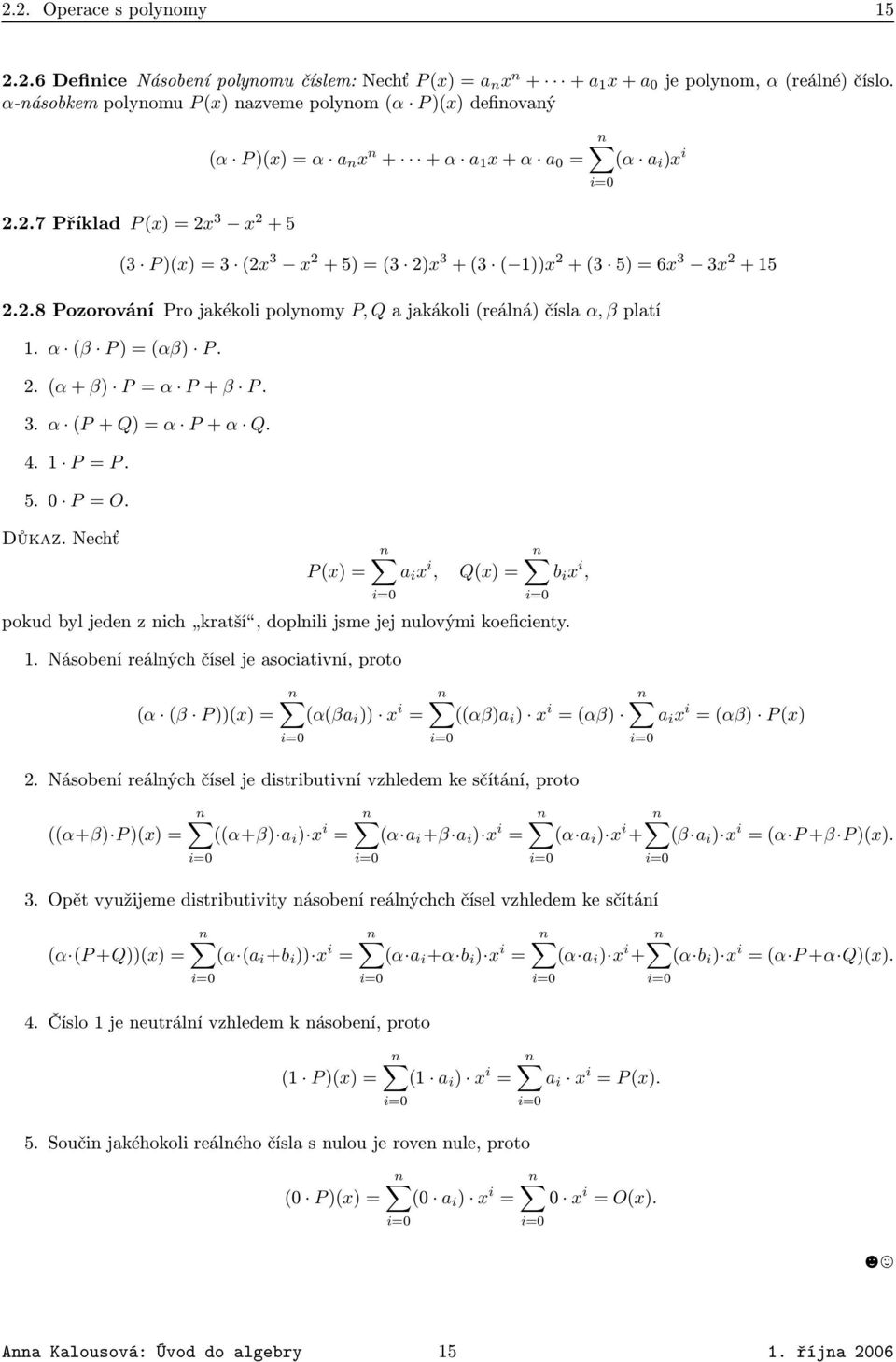 platí 1 α β P = αβ P 2 α + β P = α P + β P 3 α P + Q = α P + α Q 4 1 P = P 5 0 P = O Důkaz Nechť P x = a i x i, Qx = b i x i, pokud byl jeden z nich kratší, doplnili jsme jej nulovými koeficienty 1