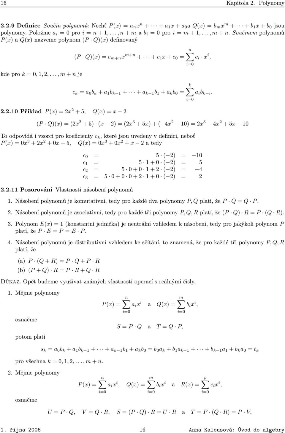 a k 1 b 1 + a k b 0 = c i x i, k a i b k i P Qx = 2x 2 + 5 x 2 = 2x 3 + 5x + 4x 2 10 = 2x 3 4x 2 + 5x 10 To odpovídá i vzorci pro koeficienty c k, které jsou uvedeny v definici, neboť P x = 0x 3 + 2x