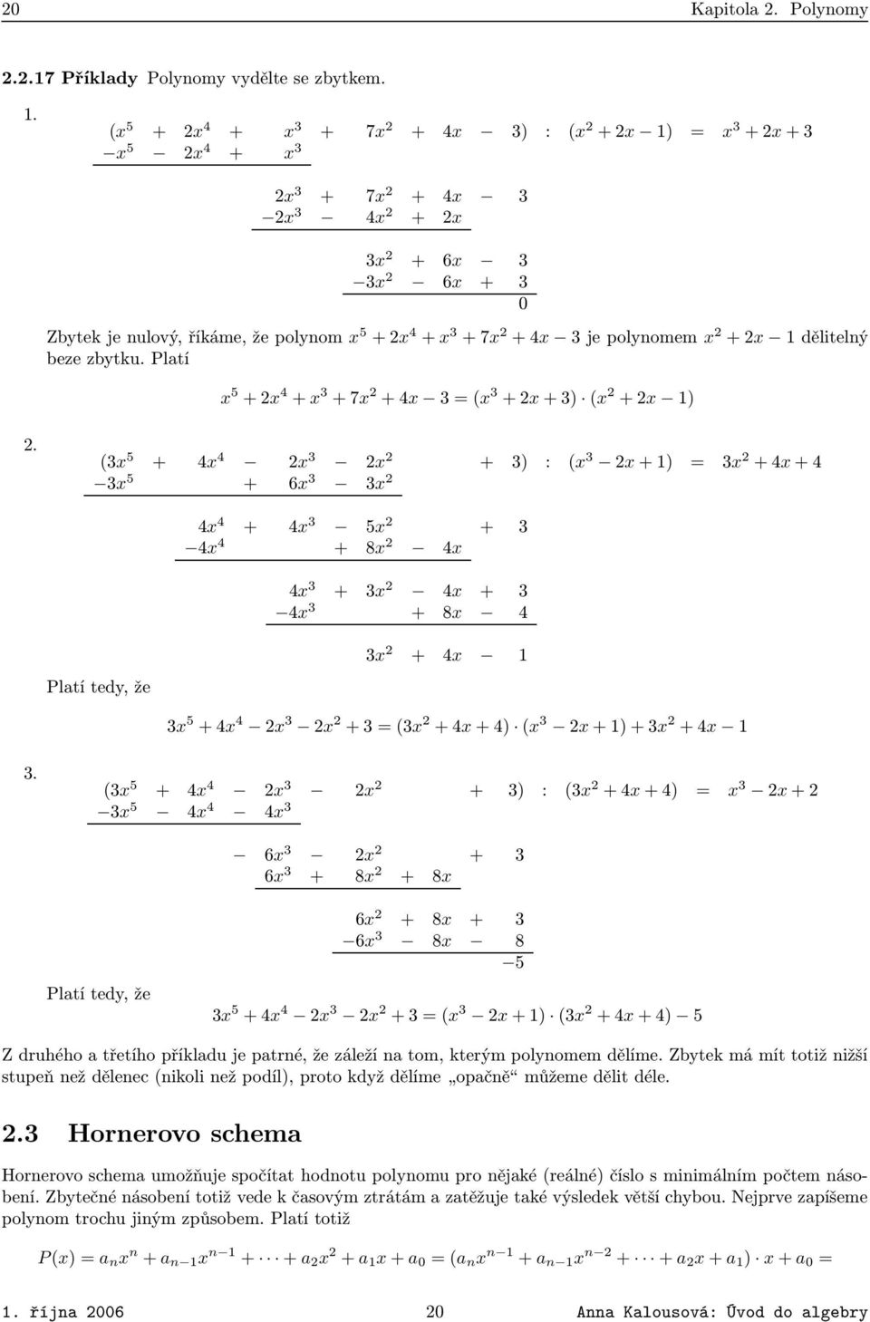 2x 2 + 3 : x 3 2x + 1 = 3x 2 + 4x + 4 3x 5 + 6x 3 3x 2 4x 4 + 4x 3 5x 2 + 3 4x 4 + 8x 2 4x 4x 3 + 3x 2 4x + 3 4x 3 + 8x 4 Platí tedy, že 3x 2 + 4x 1 3x 5 + 4x 4 2x 3 2x 2 + 3 = 3x 2 + 4x + 4 x 3 2x +