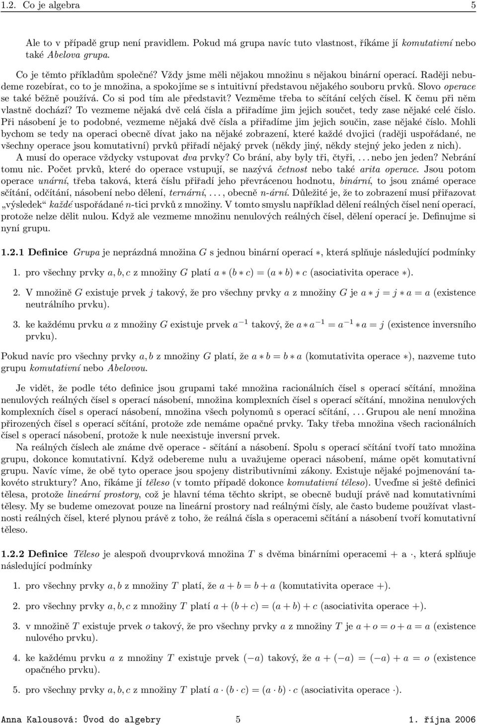 Co si pod tím ale představit? Vezměme třeba to sčítání celých čísel K čemu při něm vlastně dochází?