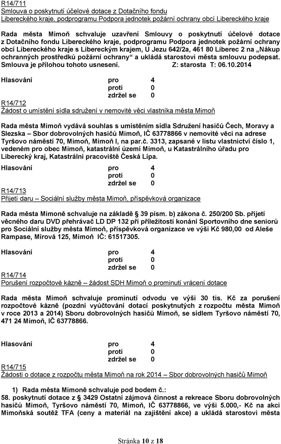 ochranných prostředků požární ochrany a ukládá starostovi města smlouvu podepsat. Smlouva je přílohou tohoto usnesení. Z: starosta T: 06.10.