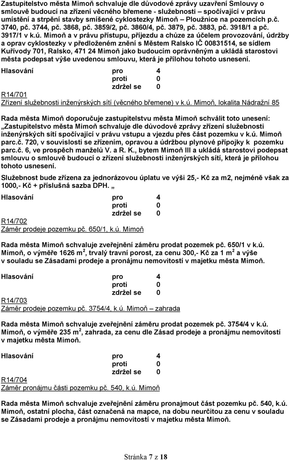 Mimoň a v právu přístupu, příjezdu a chůze za účelem provozování, údržby a oprav cyklostezky v předloženém znění s Městem Ralsko IČ 00831514, se sídlem Kuřívody 701, Ralsko, 471 24 Mimoň jako