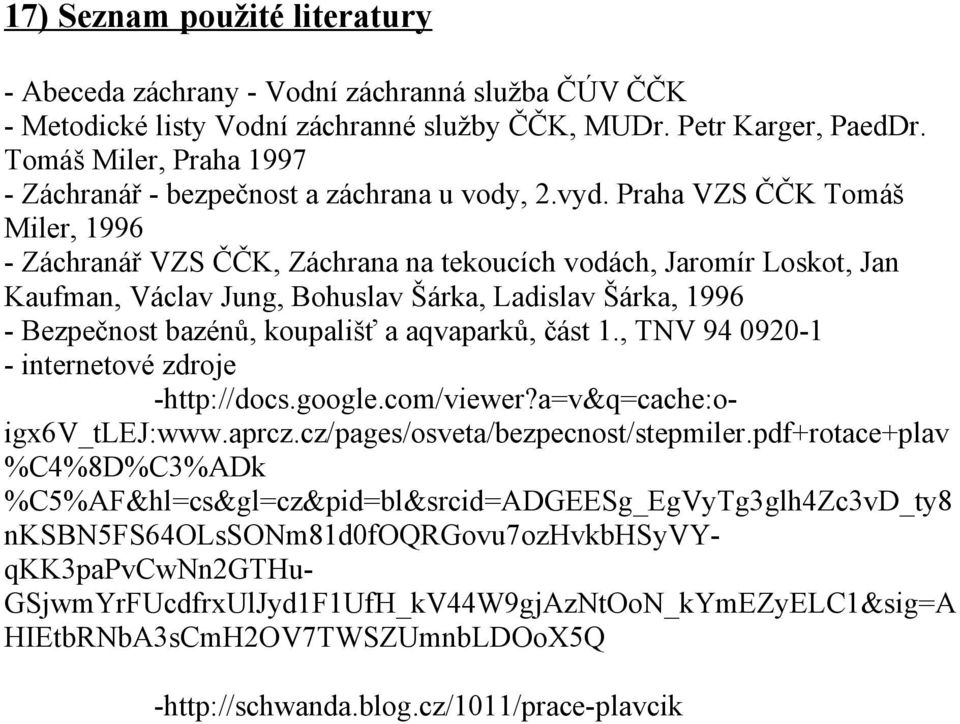 Praha VZS ČČK Tomáš Miler, 1996 - Záchranář VZS ČČK, Záchrana na tekoucích vodách, Jaromír Loskot, Jan Kaufman, Václav Jung, Bohuslav Šárka, Ladislav Šárka, 1996 - Bezpečnost bazénů, koupališť a