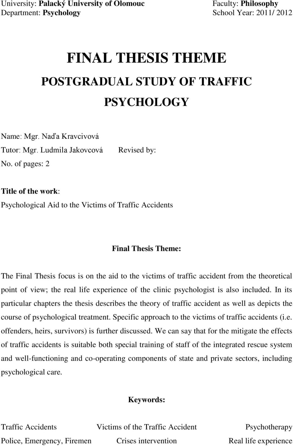 of pages: 2 Revised by: Title of the work: Psychological Aid to the Victims of Traffic Accidents Final Thesis Theme: The Final Thesis focus is on the aid to the victims of traffic accident from the