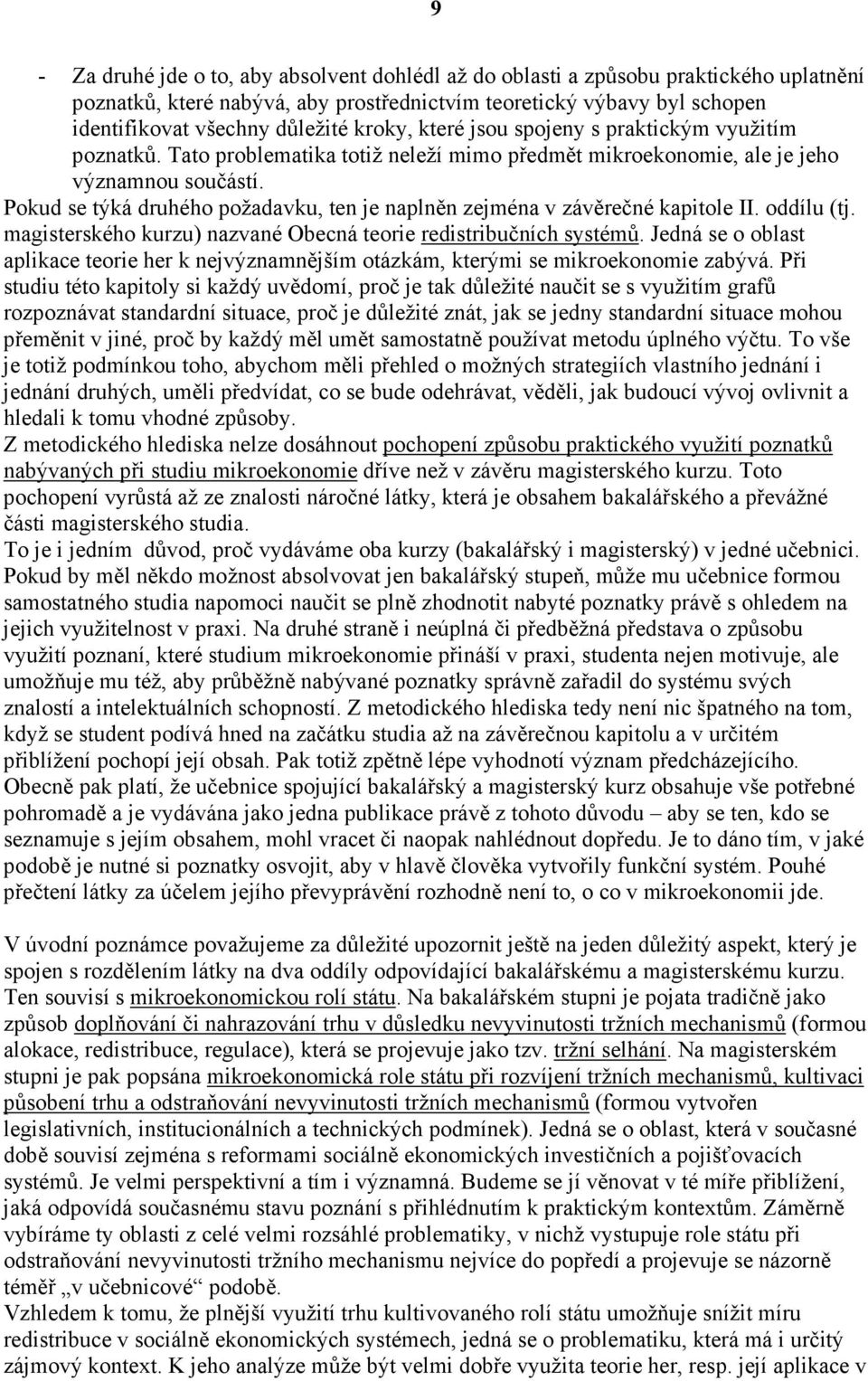 Pokud se týká druhého požadavku, ten je naplněn zejména v závěrečné kapitole II. oddílu (tj. magisterského kurzu) nazvané Obecná teorie redistribučních systémů.