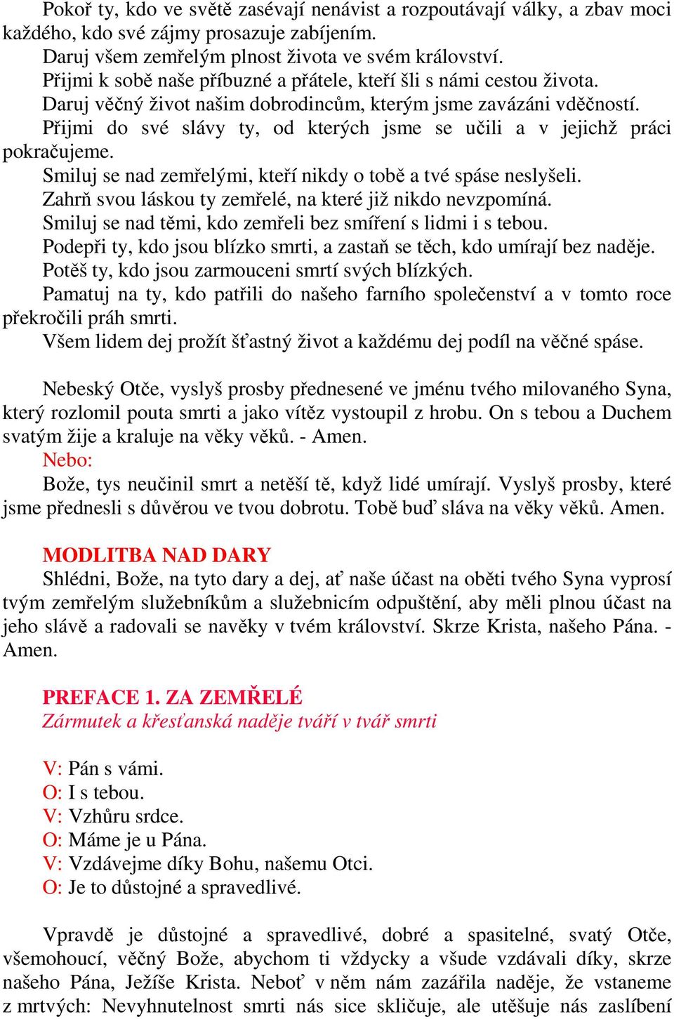 Přijmi do své slávy ty, od kterých jsme se učili a v jejichž práci pokračujeme. Smiluj se nad zemřelými, kteří nikdy o tobě a tvé spáse neslyšeli.