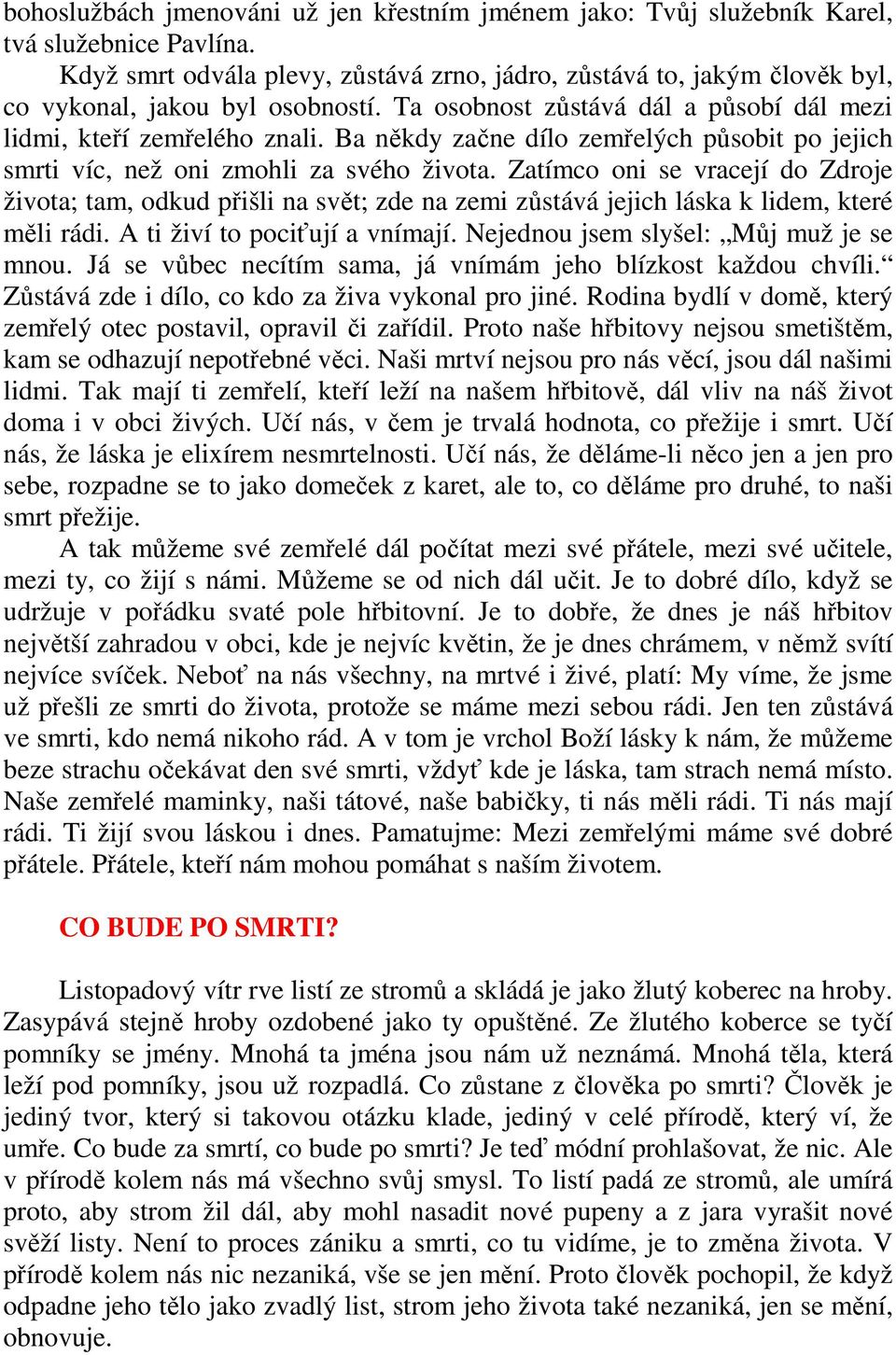 Ba někdy začne dílo zemřelých působit po jejich smrti víc, než oni zmohli za svého života.