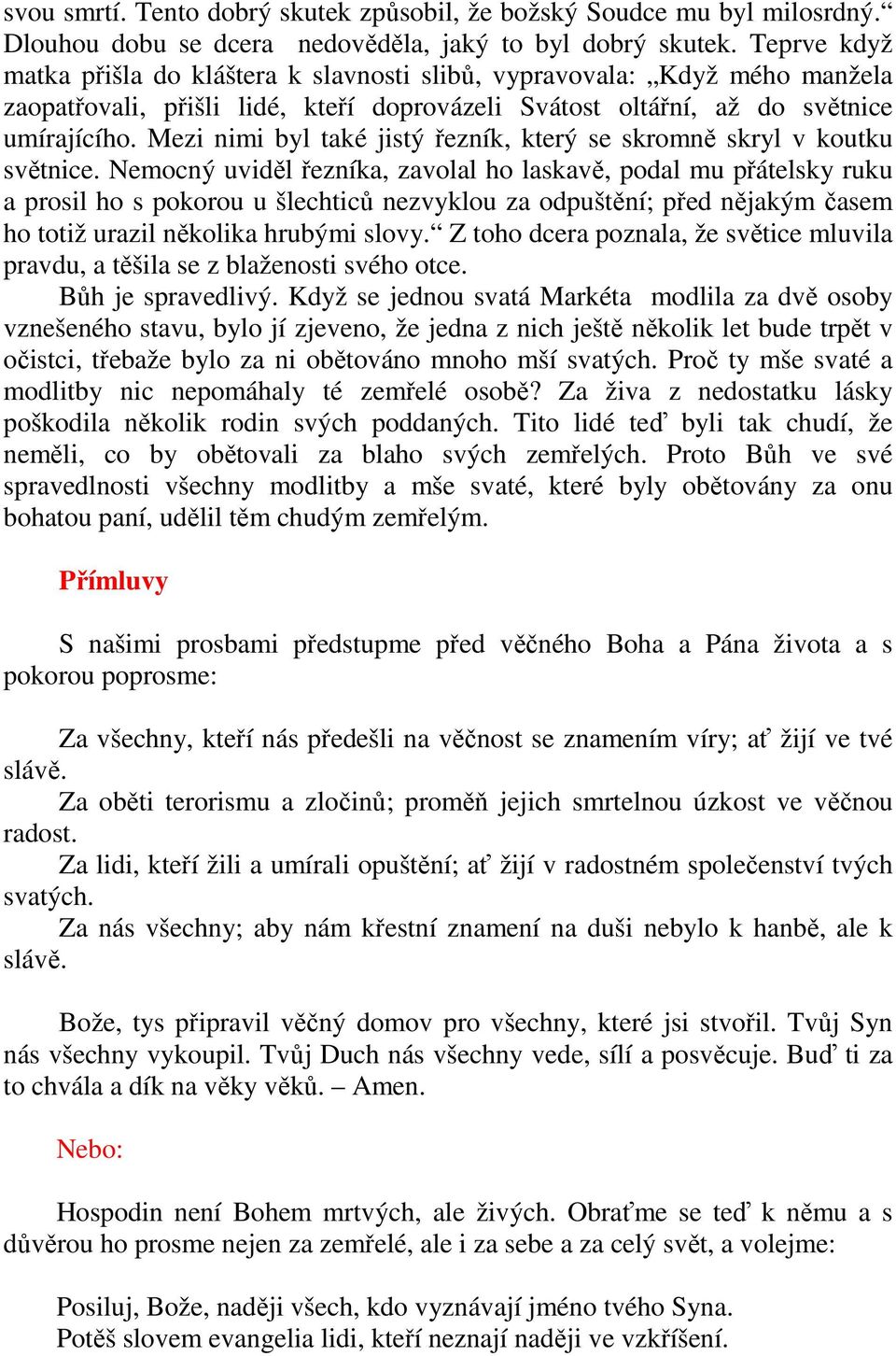 Mezi nimi byl také jistý řezník, který se skromně skryl v koutku světnice.