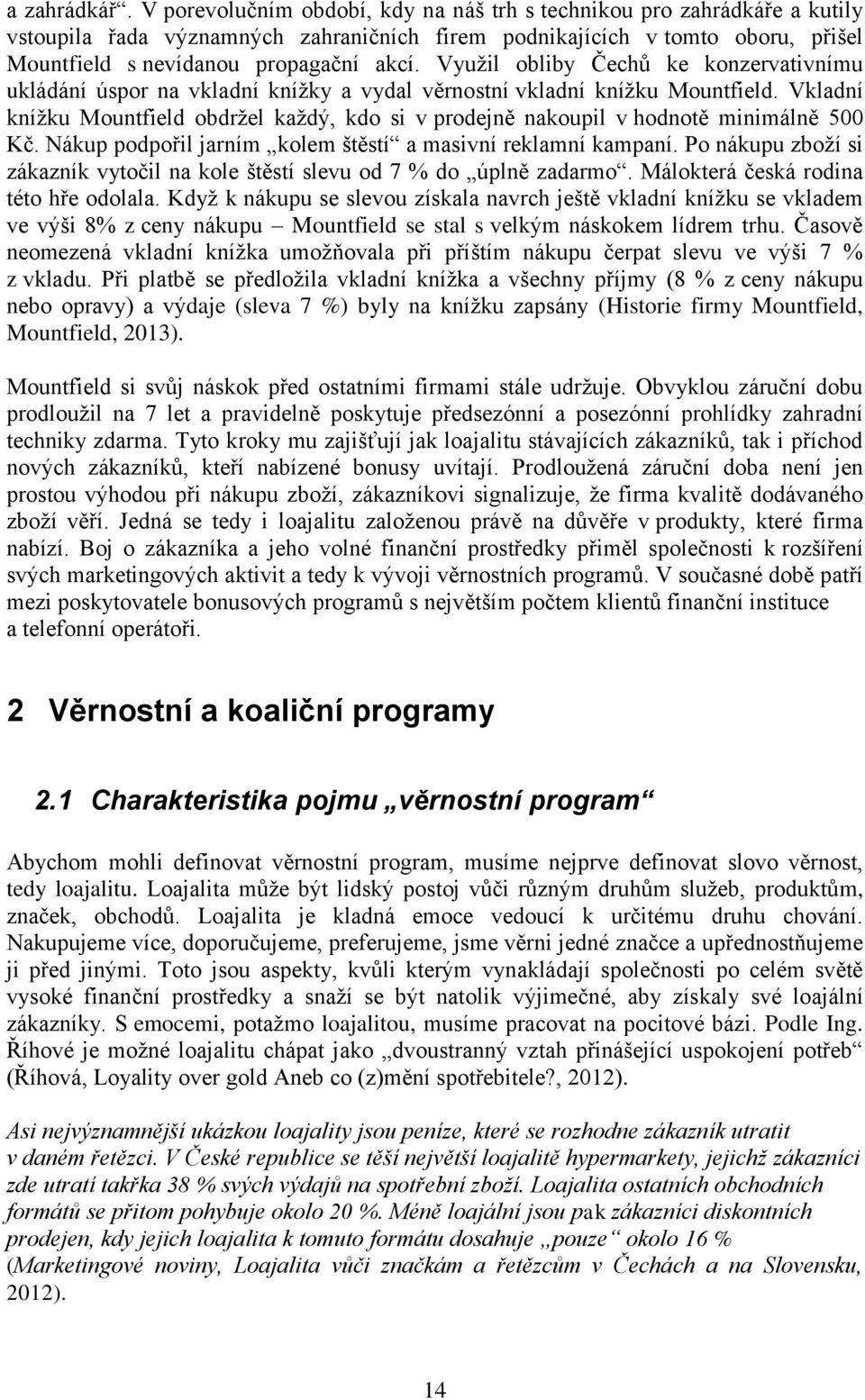 Využil obliby Čechů ke konzervativnímu ukládání úspor na vkladní knížky a vydal věrnostní vkladní knížku Mountfield.