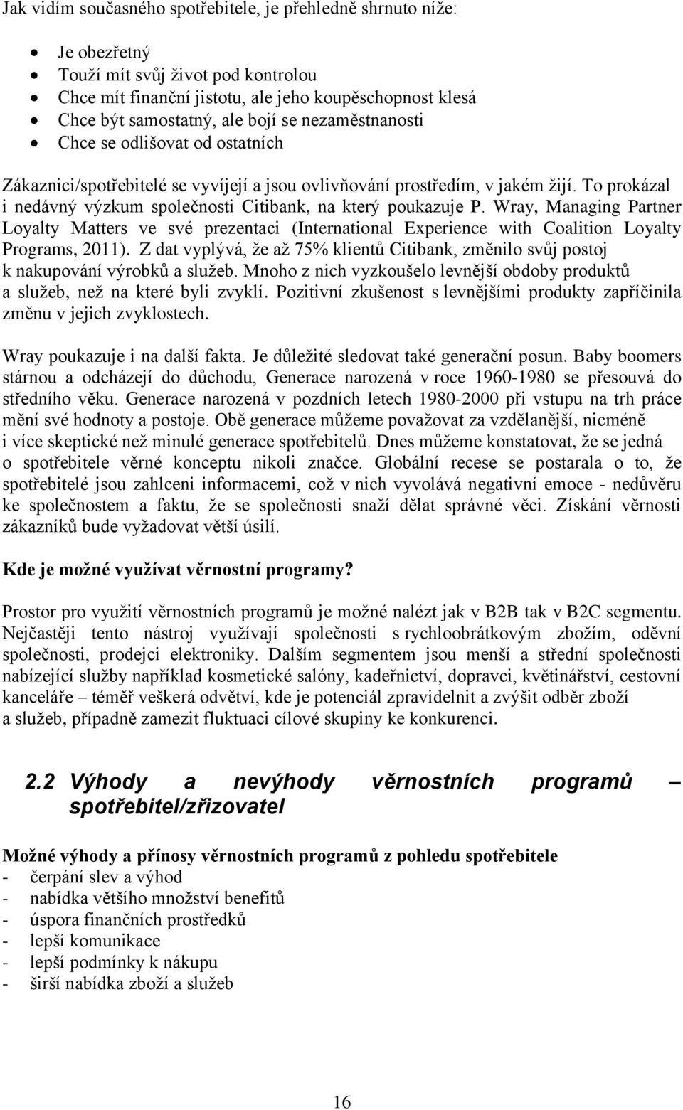 Wray, Managing Partner Loyalty Matters ve své prezentaci (International Experience with Coalition Loyalty Programs, 2011).