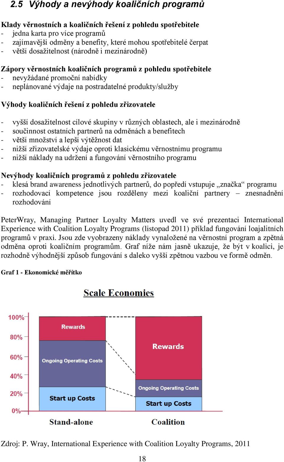 koaličních řešení z pohledu zřizovatele - vyšší dosažitelnost cílové skupiny v různých oblastech, ale i mezinárodně - součinnost ostatních partnerů na odměnách a benefitech - větší množství a lepší