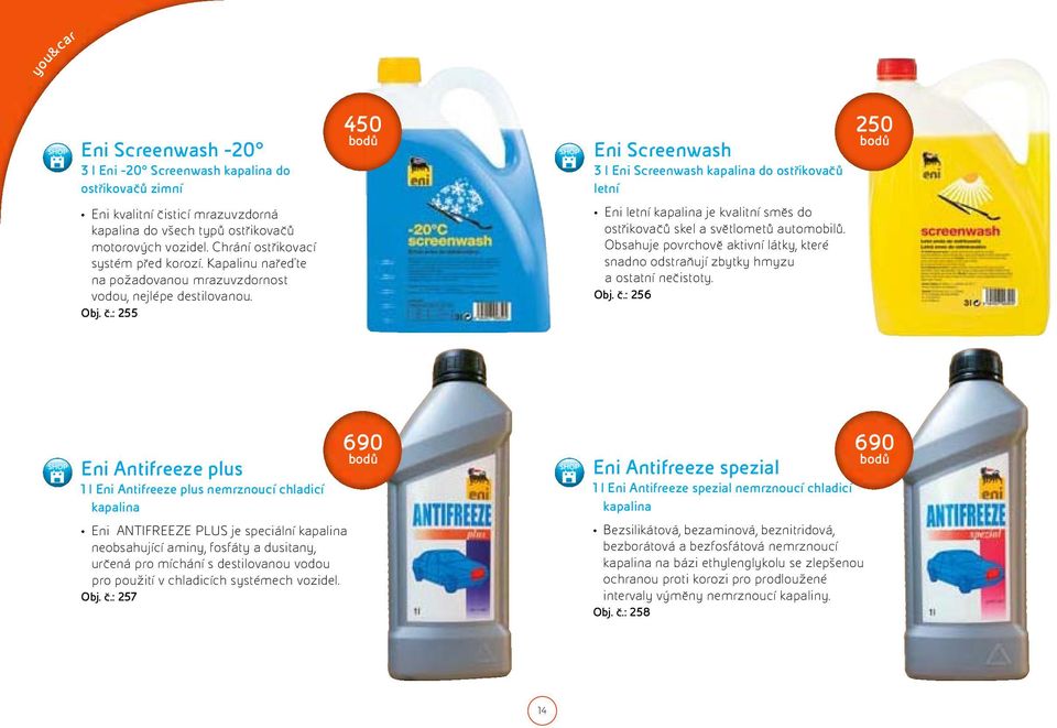 : 255 450 Eni Screenwash 3 l Eni Screenwash kapalina do ostřikovačů letní Eni letní kapalina je kvalitní směs do ostřikovačů skel a světlometů automobilů.