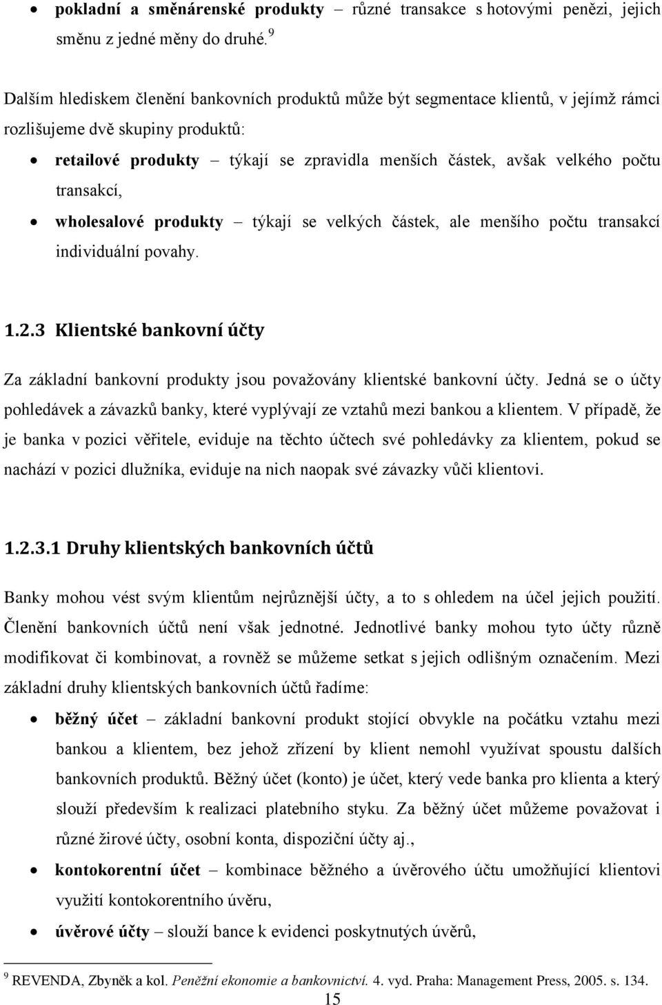 transakcí, wholesalové produkty týkají se velkých částek, ale menšího počtu transakcí individuální povahy. 1.2.