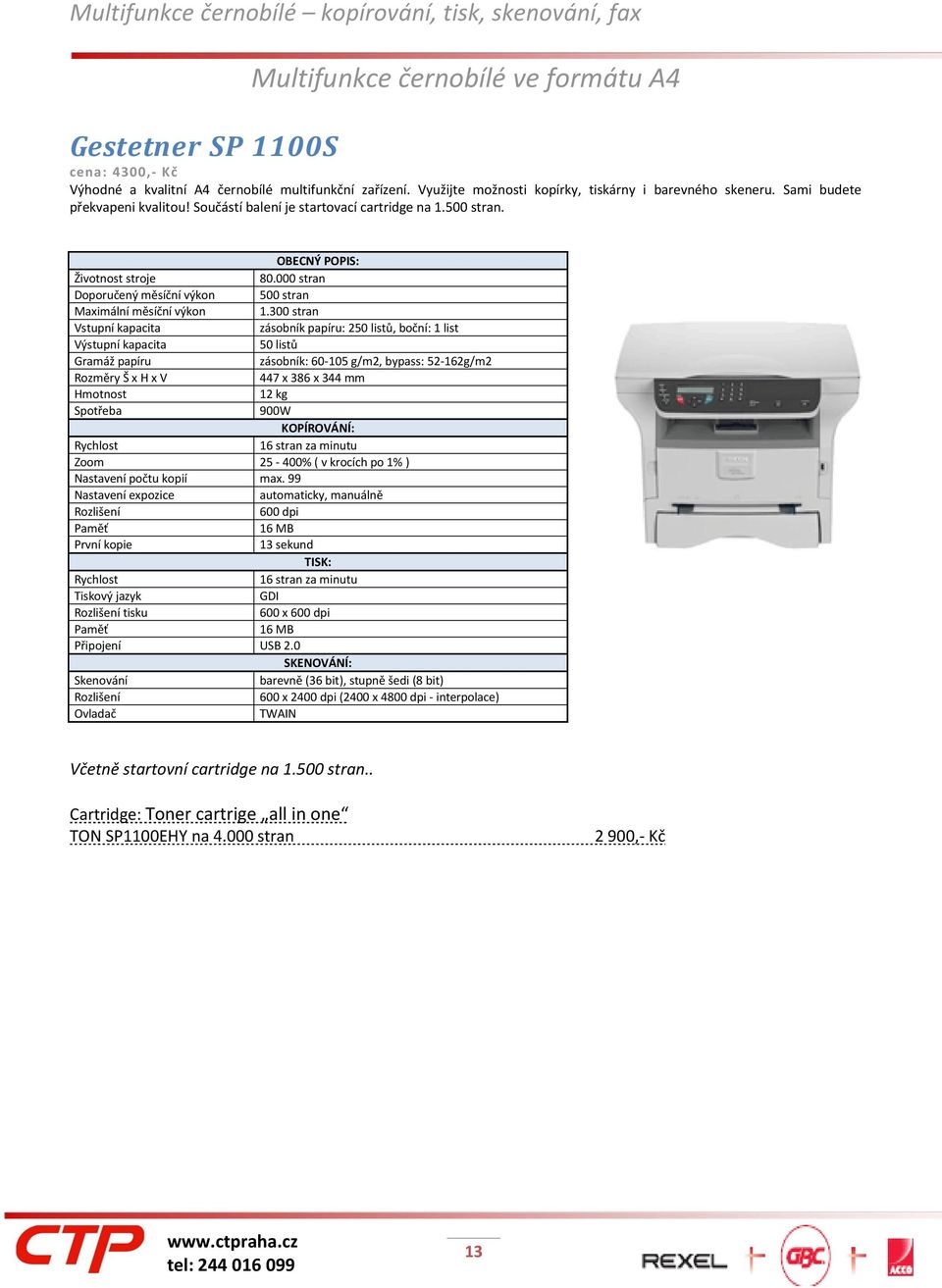 000 stran Doporučený měsíční výkon 500 stran Maximální měsíční výkon 1.