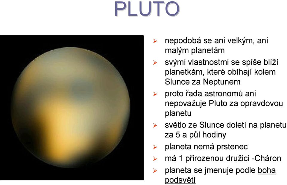 ani nepovažuje Pluto za opravdovou planetu za 5 a půl p l hodiny planeta nemá