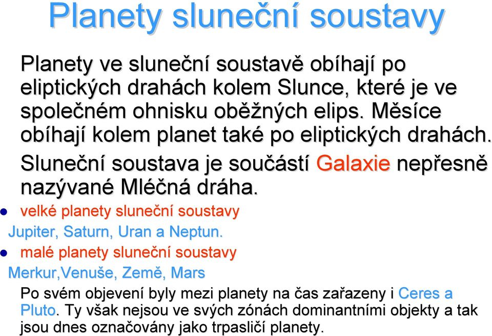 velké planety sluneční soustavy Jupiter, Saturn, Uran a Neptun.