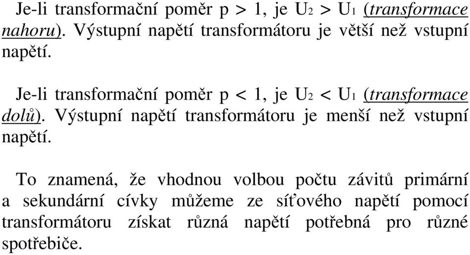 Je-li transformační poměr p < 1, je U2 < U1 (transformace dolů).