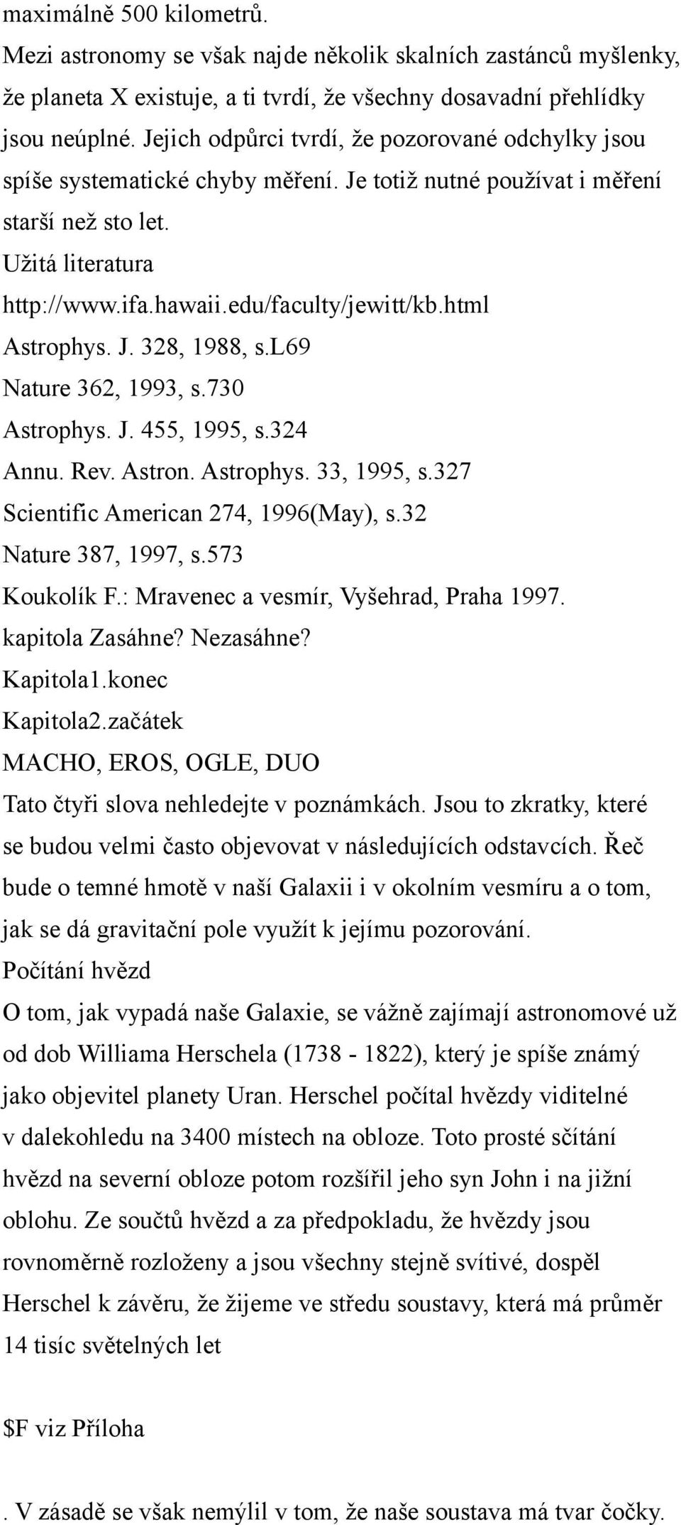 html Astrophys. J. 328, 1988, s.l69 Nature 362, 1993, s.730 Astrophys. J. 455, 1995, s.324 Annu. Rev. Astron. Astrophys. 33, 1995, s.327 Scientific American 274, 1996(May), s.32 Nature 387, 1997, s.