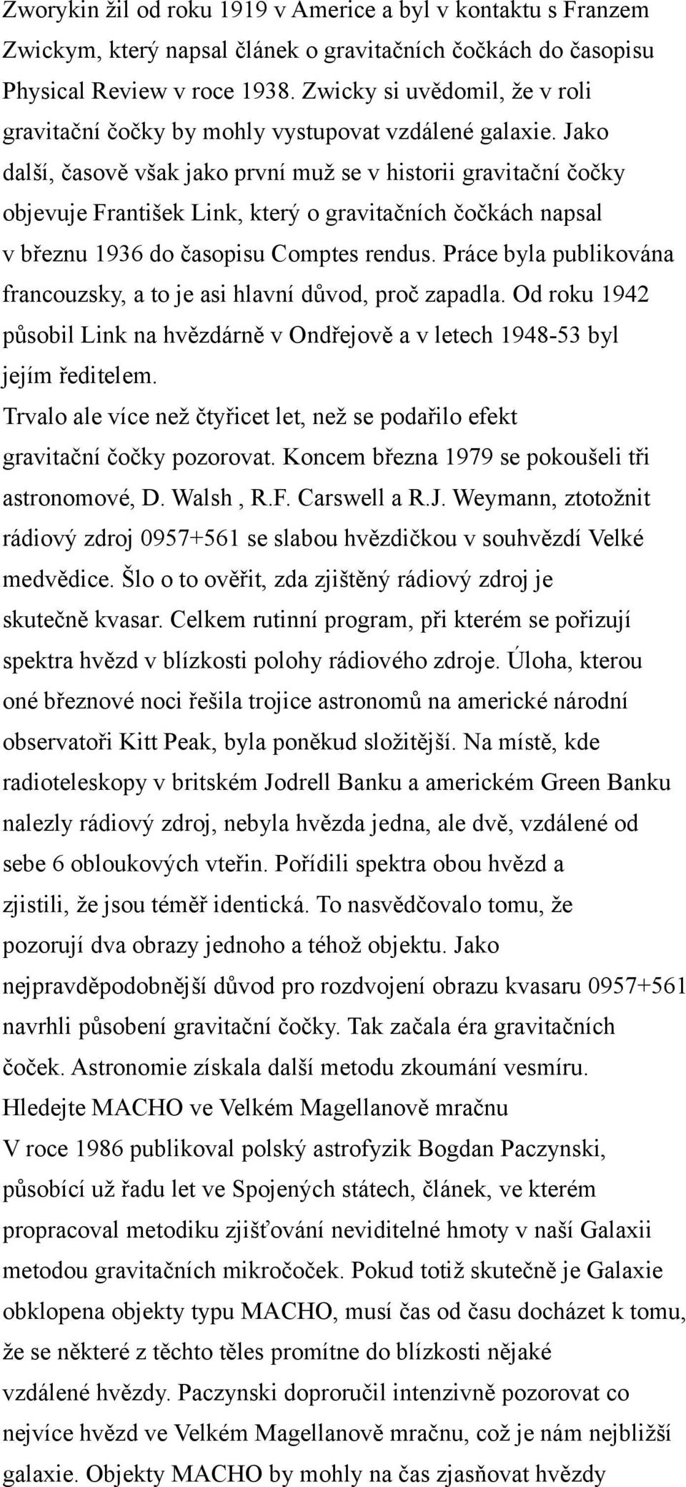 Jako další, časově však jako první muž se v historii gravitační čočky objevuje František Link, který o gravitačních čočkách napsal v březnu 1936 do časopisu Comptes rendus.