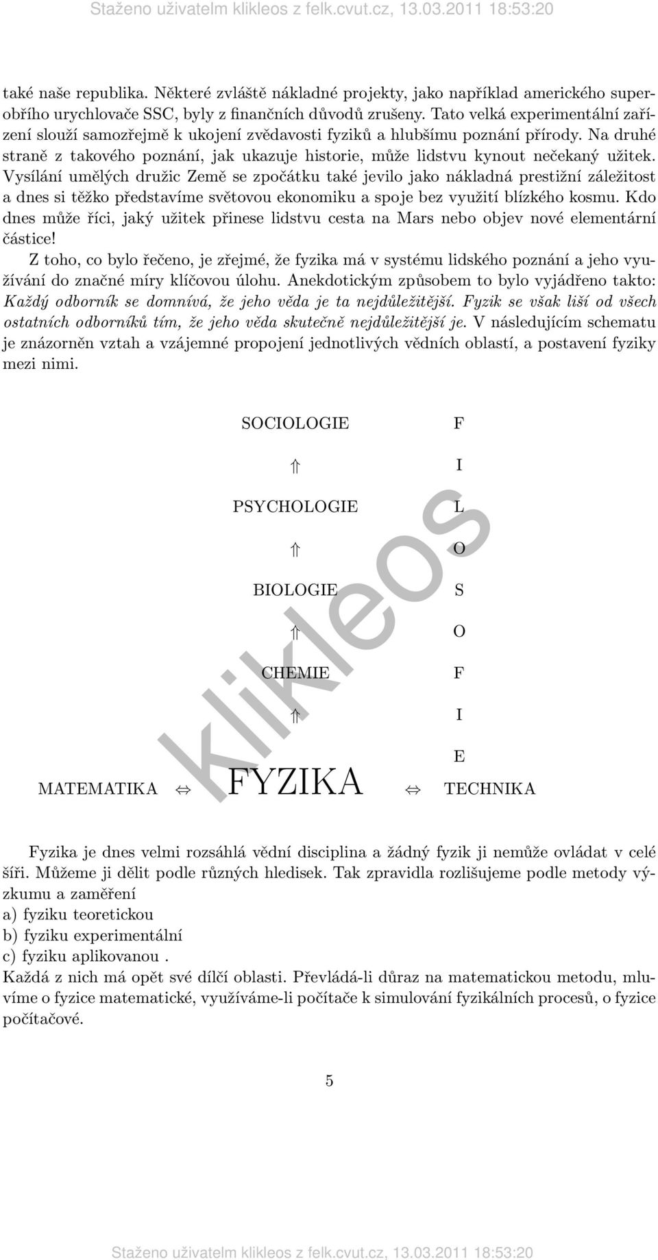 Na druhé straně z takového poznání, jak ukazuje historie, může lidstvu kynout nečekaný užitek.