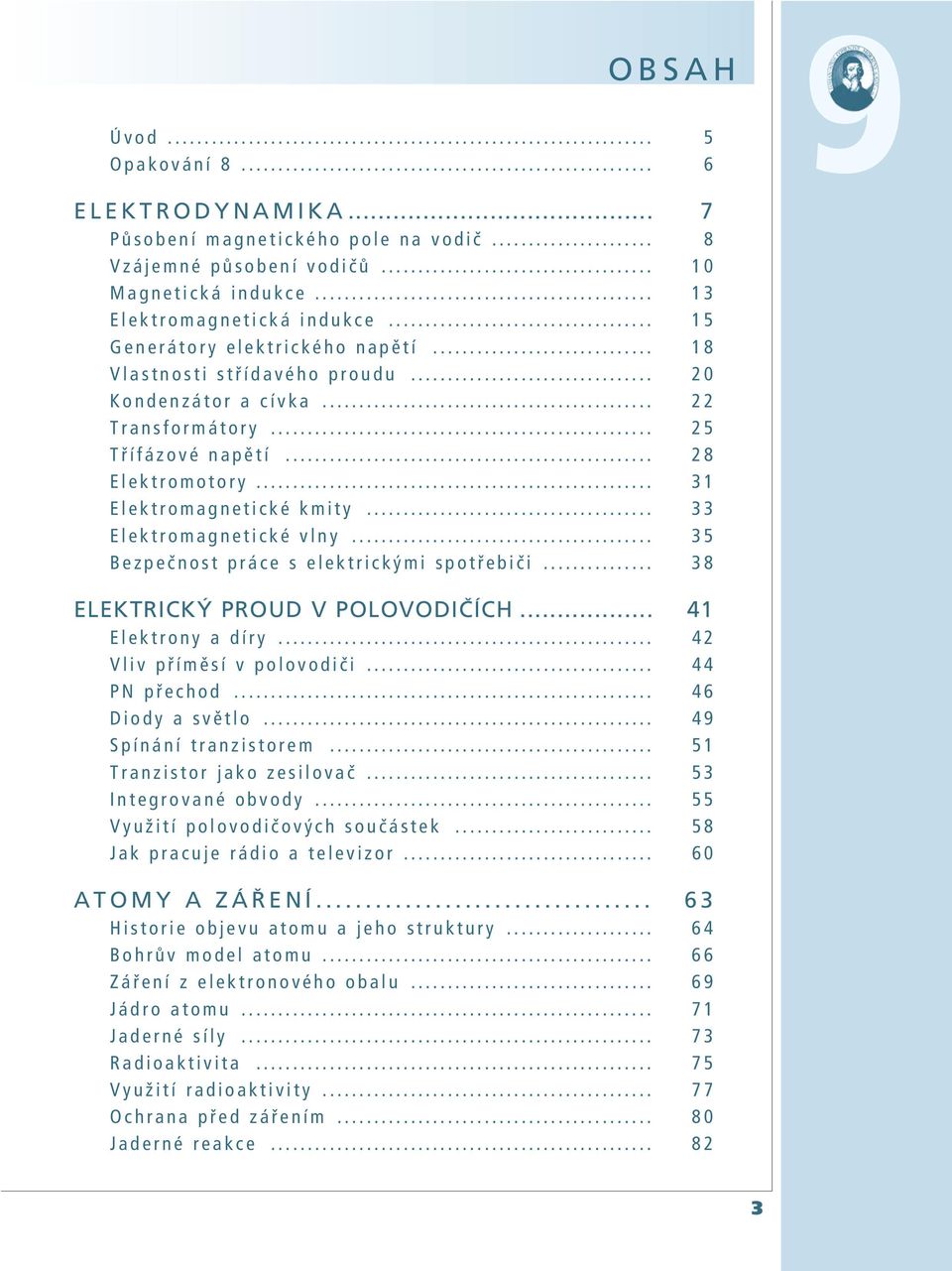 .. 33 Elektromagnetické vlny... 35 Bezpečnost práce s elektrickými spotřebiči... 38 ELEKTRICKÝ PROUD V POLOVODIČÍCH... 41 Elektrony a díry... 42 Vliv příměsí v polovodiči... 44 PN přechod.