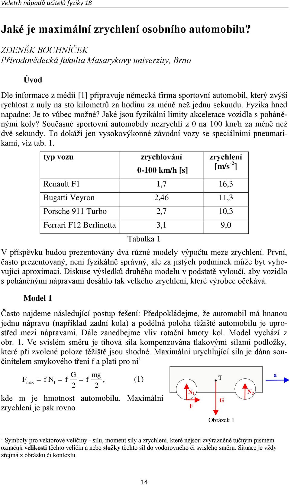 za méně než jednu sekundu. Fyzika hned napadne: Je to vůbec možné? Jaké jsou fyzikální limity akcelerace vozidla s poháněnými koly?