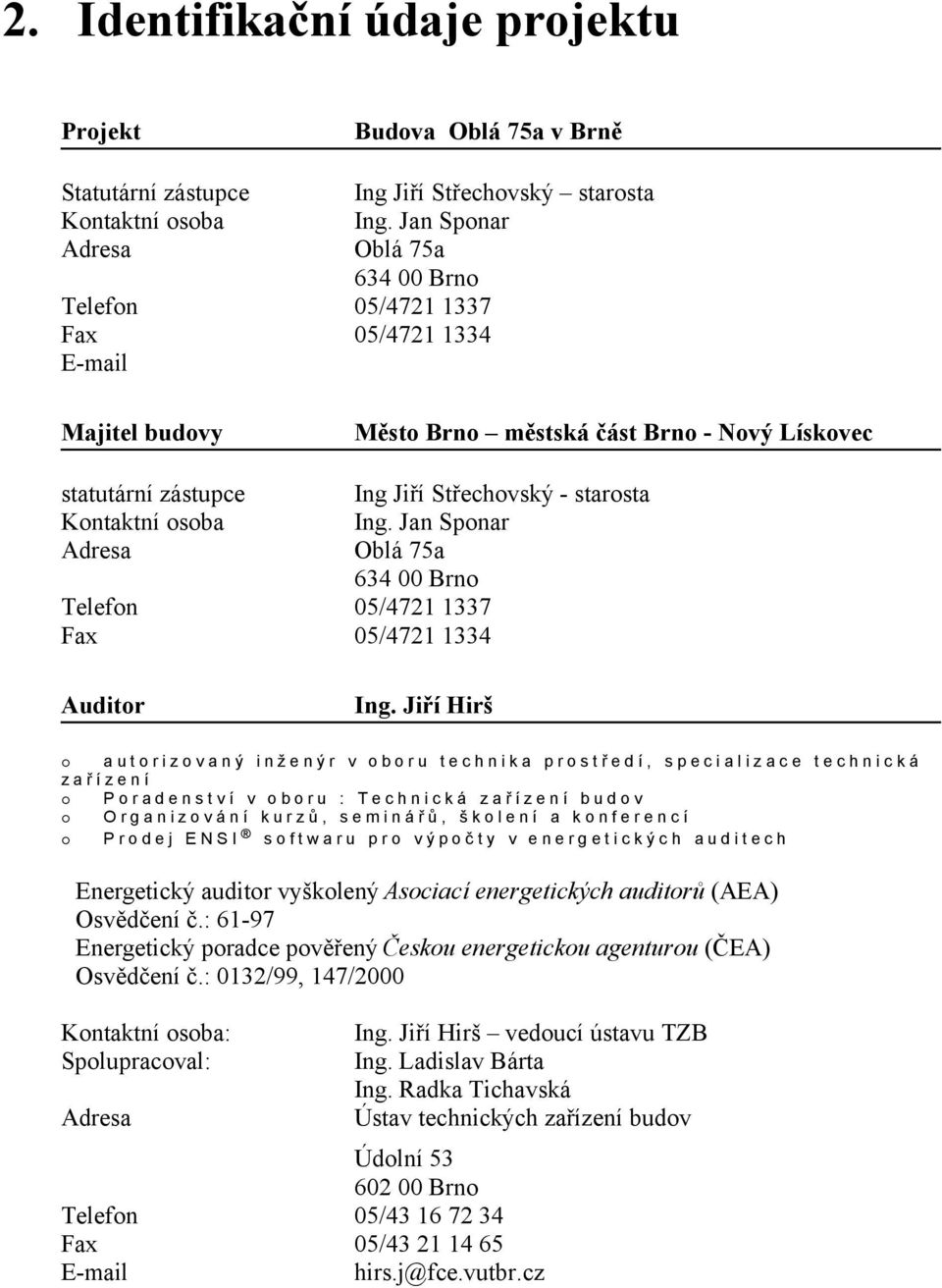 starosta Ing. Jan Sponar Oblá 75a 634 00 Brno Auditor Ing.