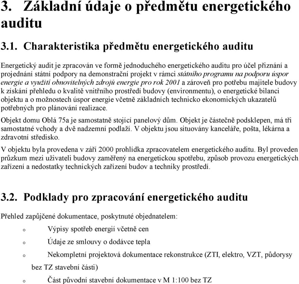 státního programu na podporu úspor energie a využití obnovitelných zdrojů energie pro rok 2001 a zároveň pro potřebu majitele budovy k získání přehledu o kvalitě vnitřního prostředí budovy