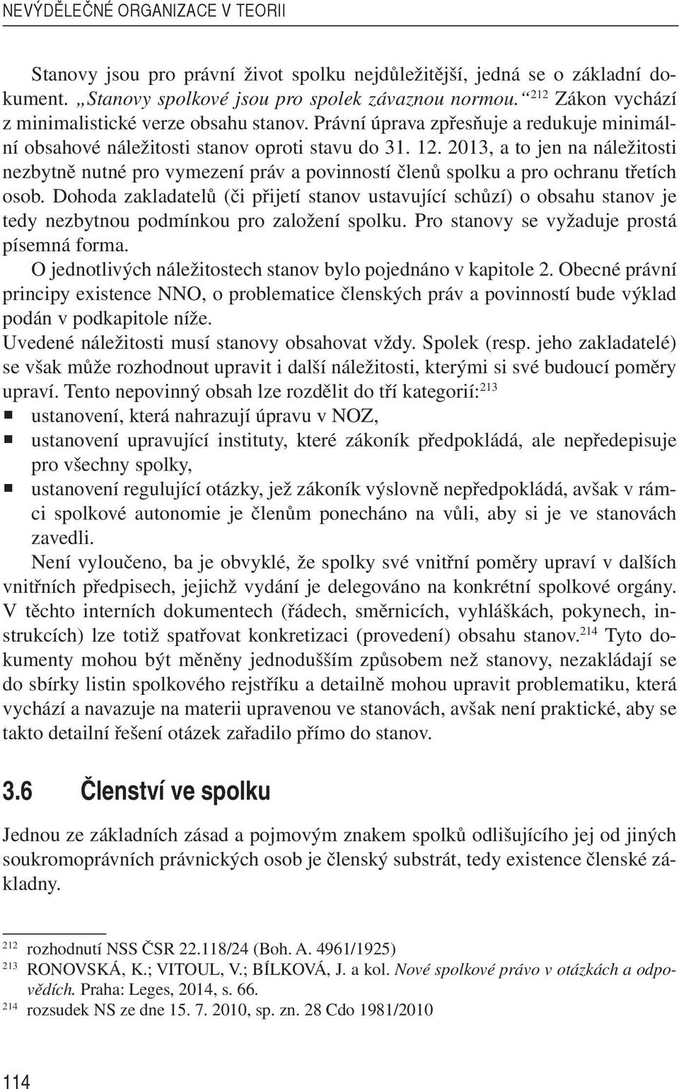 2013, a to jen na náležitosti nezbytně nutné pro vymezení práv a povinností členů spolku a pro ochranu třetích osob.