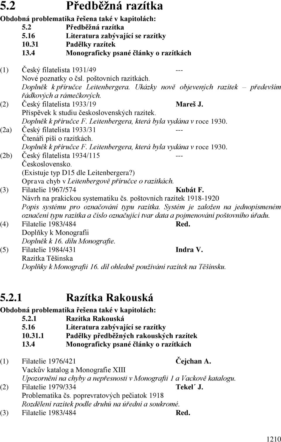 Ukázky nově objevených razítek především řádkových a rámečkových. (2) Český filatelista 1933/19 Mareš J. Příspěvek k studiu československých razítek. Doplněk k příručce F.