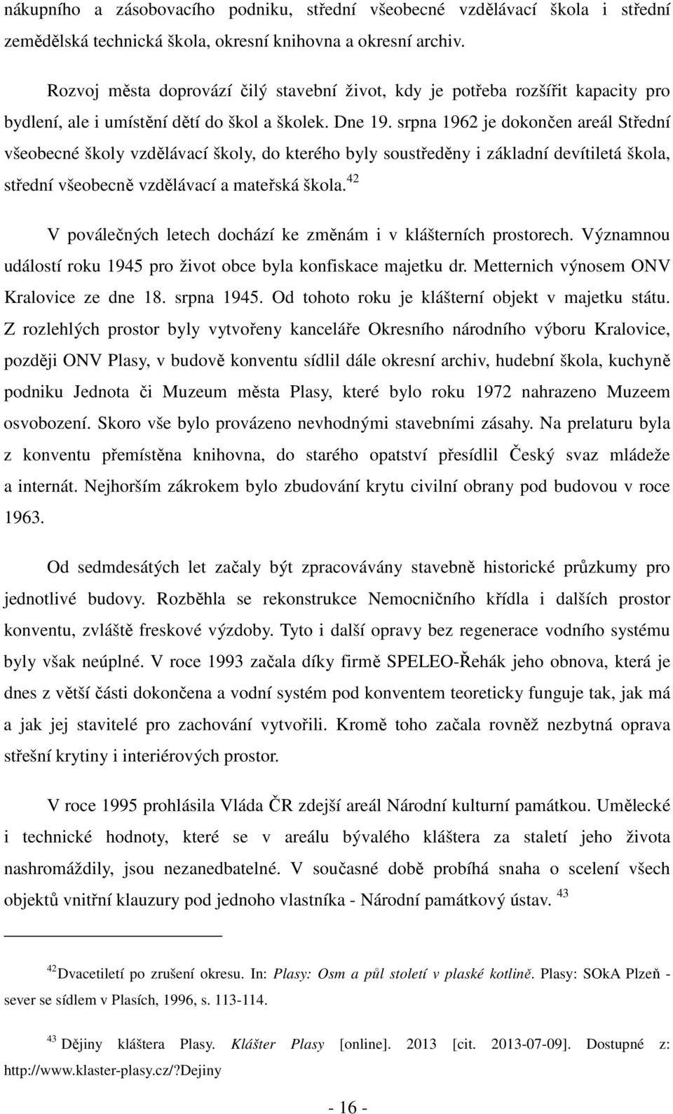 srpna 1962 je dokončen areál Střední všeobecné školy vzdělávací školy, do kterého byly soustředěny i základní devítiletá škola, střední všeobecně vzdělávací a mateřská škola.