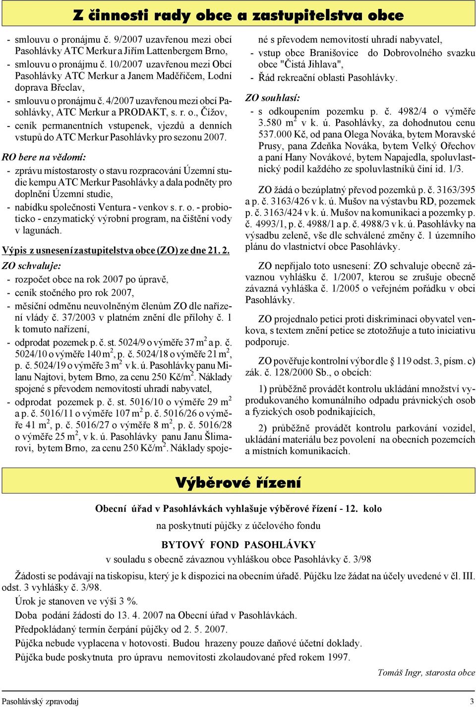 4/2007 uza vře nou mezi obcí Pa - so hláv ky, ATC Mer kur a PRODAKT, s. r. o., Čížov, - ceník per manent ních vstu pe nek, vjezdů a den ních vstup ů do ATC Mer kur Pa so hláv ky pro se zo nu 2007.