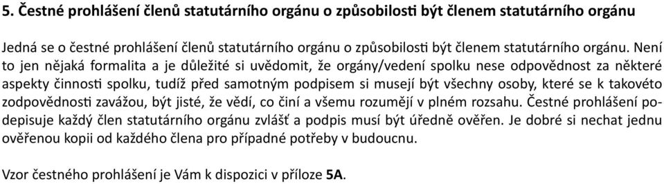 Není to jen nějaká formalita a je důležité si uvědomit, že orgány/vedení spolku nese odpovědnost za některé aspekty činnosti spolku, tudíž před samotným podpisem si musejí být všechny