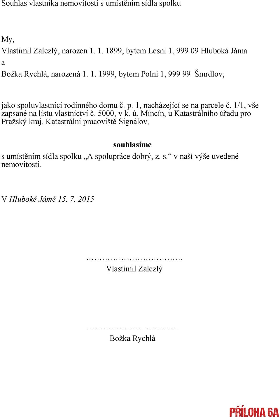 p. 1, nacházející se na parcele č. 1/1, vše zapsané na listu vlastnictví č. 5000, v k. ú.