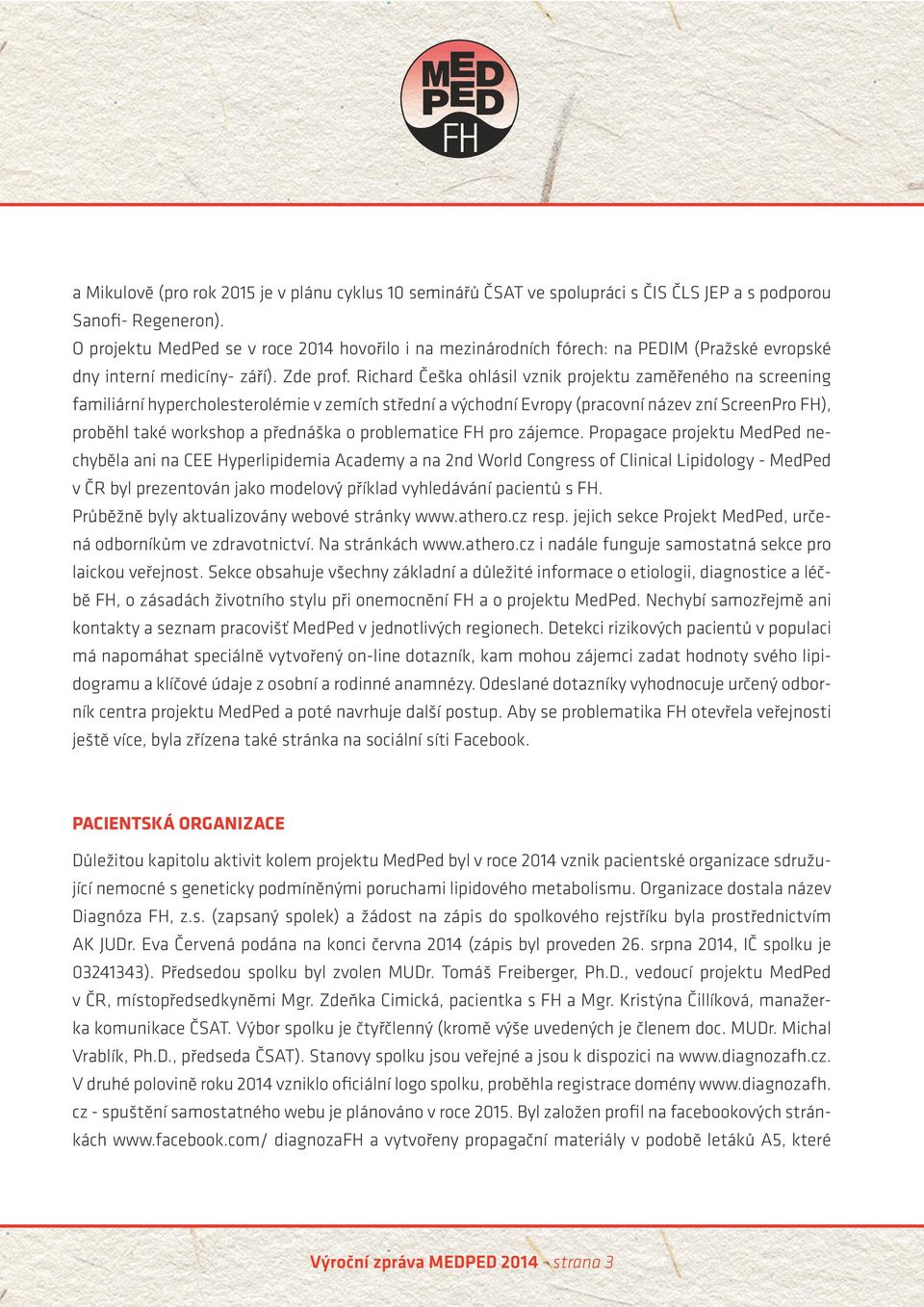 Richard Češka ohlásil vznik projektu zaměřeného na screening familiární hypercholesterolémie v zemích střední a východní Evropy (pracovní název zní ScreenPro FH), proběhl také workshop a přednáška o